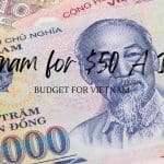 Budget For Vietnam on $50 a Day: The ultimate In-Depth Guide